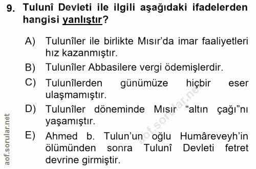 9. soru: Tuluni Devleti ile ilgili aşağıdaki ifadelerden hangisi yanlıştır? A) Tulunîler ile birlikte Mısır'da imar faaliyetle…