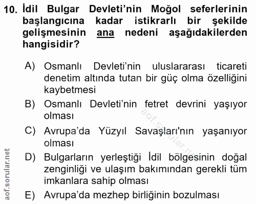 10. soru: İdil Bulgar Devleti'nin Moğol seferlerinin başlangıcına kadar istikrarlı bir şekilde gelişmesinin ana nedeni aşağıdak…