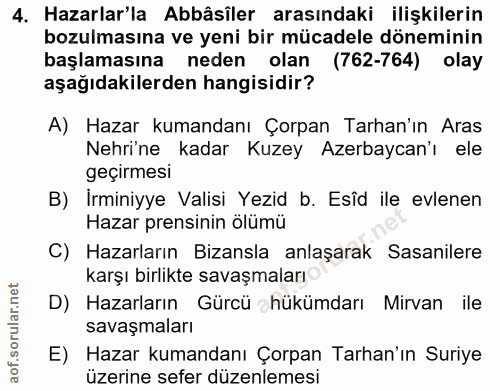 4. soru: Hazarlar'la Abbâsiler arasındaki ilişkilerin bozulmasına ve yeni bir mücadele döneminin başlamasına neden olan (762-7…