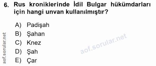 6. soru: Rus kroniklerinde İdil Bulgar hükümdarları için hangi unvan kullanılmıştır? A) Padişah B) Şahan C) Knez D) Şah E) Çar