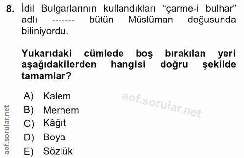 8. soru: Idil Bulgarlarının kullandıkları "çarme-i bulhar" adlı bütün Müslüman doğusunda biliniyordu. Yukarıdaki cümlede boş b…