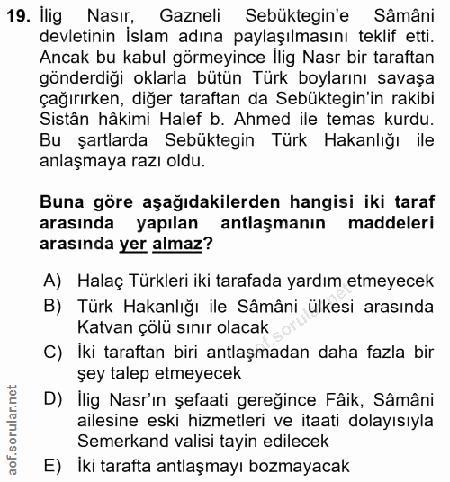 19. soru: Ilig Nasır, Gazneli Sebüktegin'e Sâmâni devletinin İslam adına paylaşılmasını teklif etti. Ancak bu kabul görmeyince…
