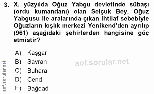 3. soru: X. yüzyılda Oğuz Yabgu devletinde sübaşı (ordu kumandanı) olan Selçuk Bey, Oğuz Yabgusu ile aralarında çıkan ihtilaf…