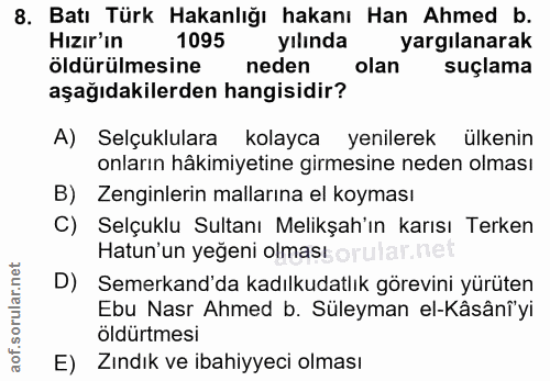 8. soru: Batı Türk Hakanlığı hakanı Han Ahmed b. Hızır'ın 1095 yılında yargılanarak öldürülmesine neden olan suçlama aşağıdaki…
