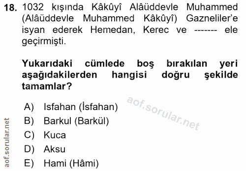 18. soru: 1032 kışında Kâkûyî Alâüddevle Muhammed (Alâüddevle Muhammed Kâkûyî) Gazneliler'e isyan ederek Hemedan, Kerec ve -- e…