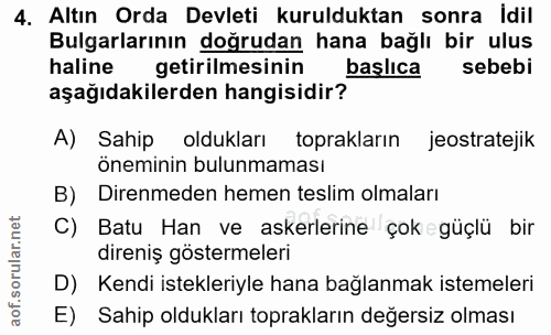 4. soru: Altın Orda Devleti kurulduktan sonra idil Bulgarlarının doğrudan hana bağlı bir ulus haline getirilmesinin başlıca se…