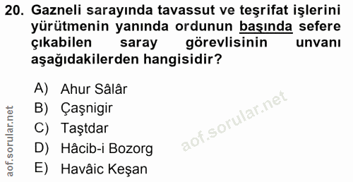 20. soru: Gazneli sarayında tavassut ve teşrifat işlerini yürütmenin yanında ordunun başında sefere çıkabilen saray görevlisini…