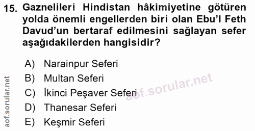 15. soru: Gaznelileri Hindistan hâkimiyetine götüren yolda önemli engellerden biri olan Ebu'l Feth Davud'un bertaraf edilmesini…