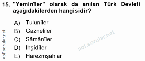 15. soru: "Yeminiler" olarak da anılan Türk Devleti aşağıdakilerden hangisidir? A) Tulunîler B) Gazneliler C) Sâmânîler D) Işid…