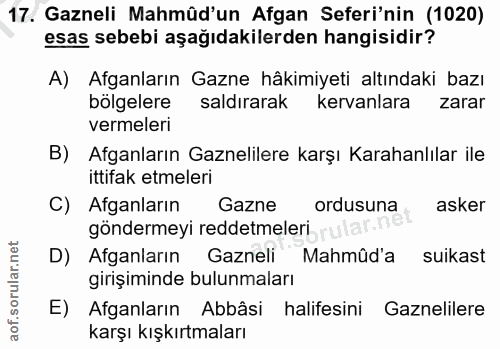 17. soru: Gazneli Mahmüd'un Afgan Seferi'nin (1020) esas sebebi aşağıdakilerden hangisidir? A) Afganların Gazne hâkimiyeti altı…