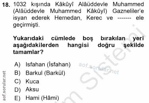 18. soru: 1032 kışında Kâkûyî Alâüddevle Muhammed (Alâüddevle Muhammed Kâkûyî) Gazneliler'e isyan ederek Hemedan, Kerec ve ----…