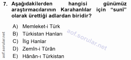 7. soru: Aşağıdakilerden hangisi günümüz araştırmacılarının Karahanlılar için "sunî" olarak ürettiği adlardan biridir? A) Meml…