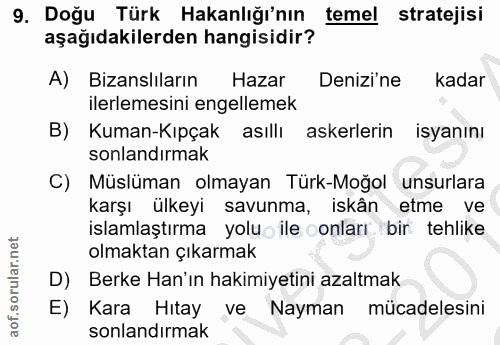 9. soru: Doğu Türk Hakanlığı'nın temel stratejisi aşağıdakilerden hangisidir? A) Bizanslıların Hazar Denizi'ne kadar ilerlemes…