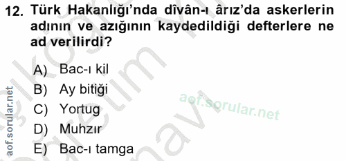 12. soru: Türk Hakanlığı'nda dîvân-ı ârız'da askerlerin adının ve azığının kaydedildiği defterlere ne ad verilirdi? A) Bac-ı ki…