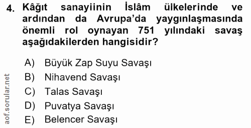 4. soru: Käğıt sanayiinin İslâm ülkelerinde ve ardından da Avrupa'da yaygınlaşmasında önemli rol oynayan 751 yılındaki savaş a…