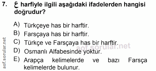 7. soru: E harfiyle ilgili aşağıdaki ifadelerden hangisi dogrudur? A) Türkçeye has bir harftir. B) Farsçaya has bir harftir. C…