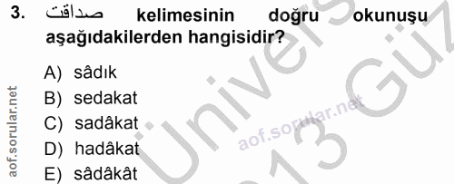 3. soru: kelimesinin doğru okunuşu aşağıdakilerden hangisidir? A) sâdık B) sedakat ar-n C) sadâkat aof.sog D) hadâkat E) sâdâkât