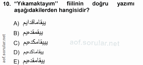10. soru: "Yıkamaktayım" fiilinin doğru yazımı aşağıdakilerden hangisidir? ييقاما قدايم (A ييقمقدهيم (B يييقامكدهيم (C ييقاماكد…