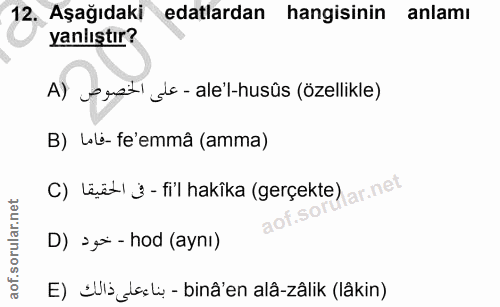 12. soru: Aşağıdaki edalardan hangisinin anlamı yanlıştır? A) ersile-ale'l-husüs (özellikle) B) Loli- fe'emmâ (amma) C) Läür1 j…