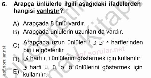 6. soru: Arapça ünlülerle ilgili aşağıdaki ifadelerden hangisi yanlıştır? A) Arapçada 8 ünlü vardır. B) Arapçada ünlülerin uzu…