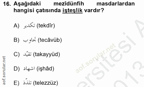 16. soru: Aşağıdaki mezîdünfih masdarlardan hangisi çatısında işteşlik vardır? A) și (tekdir) B) yyL (tecâvüb) C) të (takayyüd)…