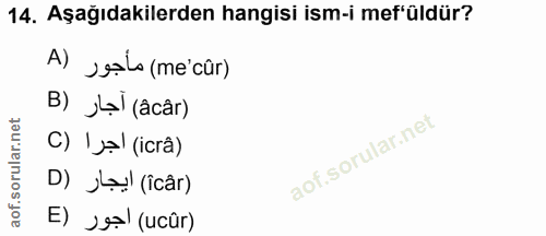 14. soru: Aşağıdakilerden hangisi ism-i mef'üldür? A) seșlo (me cûr) B) Jọl (âcâr) C) 'jọl (icrâ) D) Ll (îcâr) E) ›eșl (ucûr)