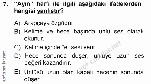 7. soru: "Ayın" harfi ile ilgili aşağıdaki ifadelerden hangisi yanlıştır? A) Arapçaya özgüdür. B) Kelime ve hece başında ünlü…