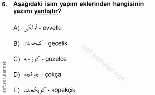 6. soru: Aşağıdaki isim yapım eklerinden hangisinin yazımı yanlıştır? A) _Vıl - evvelki B) Nus -gecelik C) at je - güzelce D)…