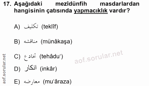 17. soru: Aşağıdaki mezîdünfih masdarlardan hangisinin çatısında yapmacıklık vardır? A) elti (teklif) B) sišlis (münâkaşa) C) ¿…