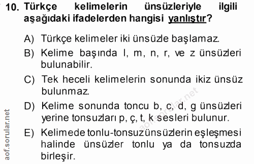 10. soru: Türkçe kelimelerin ünsüzleriyle ilgili aşağıdaki ifadelerden hangisi yanlıştır? A) Türkçe kelimeler iki ünsüzle başla…