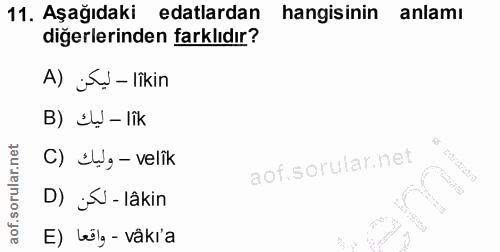 11. soru: Aşağıdaki edalardan hangisinin anlamı diğerlerinden farklıdır? A) j - lîkin B) sW -lîk C) &g - velîk I:173/2173 D) jN…