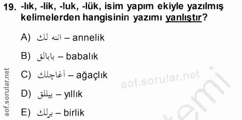 19. soru: -lık, -lik, -luk, -lük, isim yapım ekiyle yazılmış kelimelerden hangisinin yazımı yanlıştır? A) ŚU al-annelik B) jul…