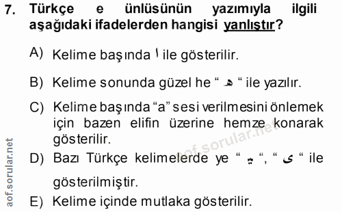 7. soru: Türkçe e ünlüsünün yazımıyla ilgili aşağıdaki ifadelerden hangisi yanlıştır? A) Kelime başında l ile gösterilir. B) K…