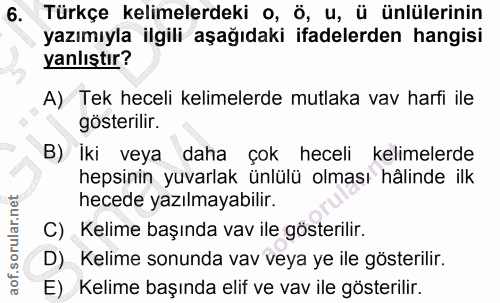 6. soru: Türkçe kelimelerdeki o, ö, u, ü ünlülerinin yazımıyla ilgili aşağıdaki ifadelerden hangisi yanlıştır? A) Tek heceli k…