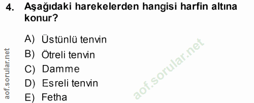4. soru: Aşağıdaki harekelerden hangisi harfin altına konur? A) Üstünlü tenvin B) Ötreli tenvin C) Damme D) Esreli tenvin E) F…