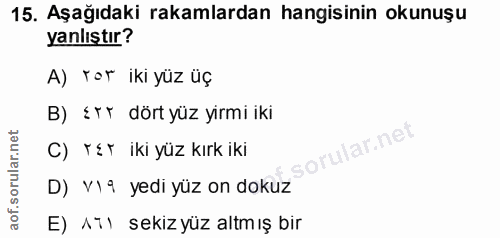 15. soru: Aşağıdaki rakamlardan hangisinin okunuşu yanlıştır? A) Tor iki yüz üç B) ÉTł dörtyüz yirmi iki C) Tér iki yüz kırk ik…