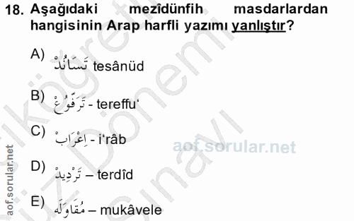 18. soru: Aşağıdaki mezidünfih masdarlardan hangisinin Arap harfli yazımı yanlıştır? A) :iLiní tesânüd B) : f, - tereffu C) Urs…