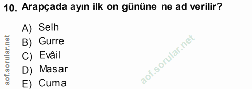 10. soru: Arapçada ayın ilk on gününe ne ad verilir? A) Selh B) Gurre C) Evâil D) Masar e) Cuma
