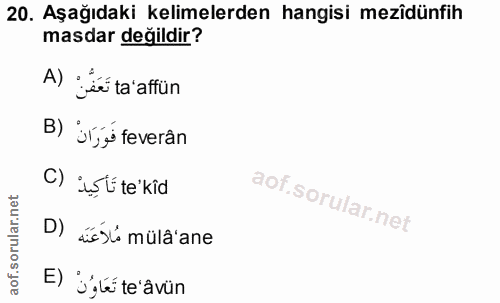 20. soru: Aşağıdaki kelimelerden hangisi mezîdünfih masdar değildir? A) 'se ta' affün B) 'orjis feverân C) işti te'kid D) dissl…