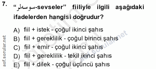 7. soru: T. "Jaw gu-sevseler" filliyle ilgili aşağıdaki ifadelerden hangisi doğrudur? A) fiil + istek - çoğul ikinci şahıs B)…