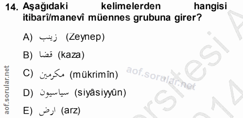 14. soru: Aşağıdaki kelimelerden hangisi itibari/manevi müennes grubuna girer? A) twj (Zeynep) B) lis (kaza) C) iss≤ (mükrimîn)…