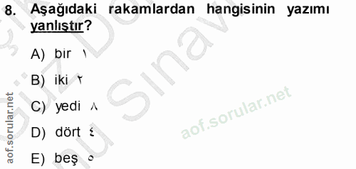 8. soru: Aşağıdaki rakamlardan hangisinin yazımı yanlıştır? A) bir 1 Sina B) iki r C) yedi ^ D) dört é E) beş o