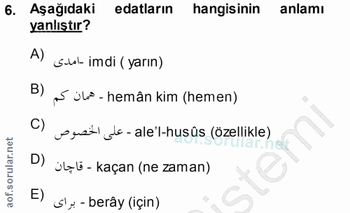6. soru: Aşağıdaki edaların hangisinin anlamı yanlıştır? A) Sulal imdi (yarın) B) ,s üls-hemân kim (hemen) C) pustl se- ale'l-…