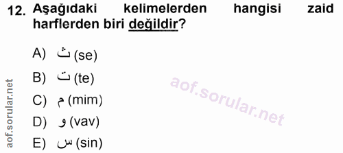 12. soru: Aşağıdaki kelimelerden hangisi zaid harflerden biri değildir? A) #(se) B) * (te) C) = (mim) D) 9 (vav) E) uw (sin)