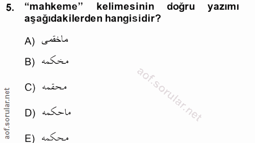 5. soru: "mahkeme" kelimesinin doğru yazımı aşağıdakilerden hangisidir? ماخقمى (A B) satio C) tër D) dal-lo E) dalaro