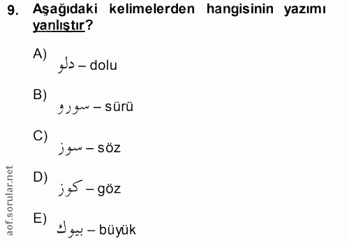 9. soru: Aşağıdaki kelimelerden hangisinin yazımı yanlıştır? A) es - dolu B) Sogw-sürü C) jew - söz D) j5 - göz E) Šgu —büyük