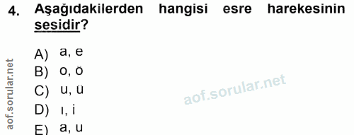4. soru: Aşağıdakilerden hangisi esre harekesinin sesidir? A) a, e B) o, 0 C) u, u D) 1, i F) a, u