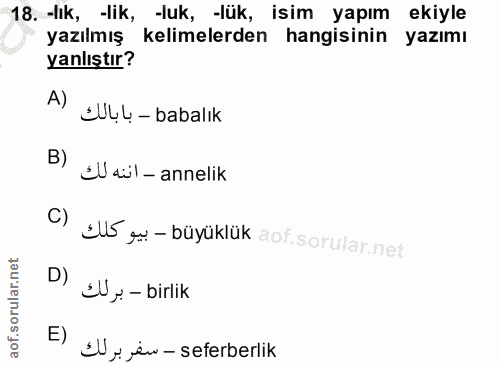 18. soru: -lık, -lik, -luk, -lük, isim yapım ekiyle yazılmış kelimelerden hangisinin yazımı yanlıştır? A) SbL- babalık SUaül- a…