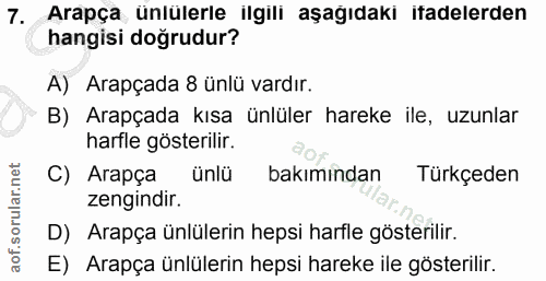 7. soru: Arapça ünlülerle ilgili aşağıdaki iadelerden hangisi doğrudur? A) Arapçada 8 ünlü vardır. B) Arapçada kısa ünlüler ha…