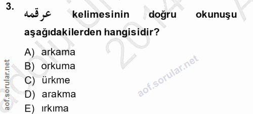 3. soru: عرقمه kelimesinin doğru okunuşu aşağıdakilerden hangisidir? A) arkama B) orkuma C) ürkme D) arakma E) ırkıma